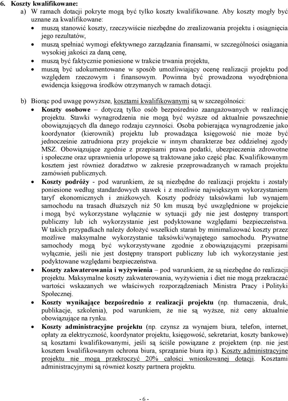 finansami, w szczególności osiągania wysokiej jakości za daną cenę, muszą być faktycznie poniesione w trakcie trwania projektu, muszą być udokumentowane w sposób umoŝliwiający ocenę realizacji