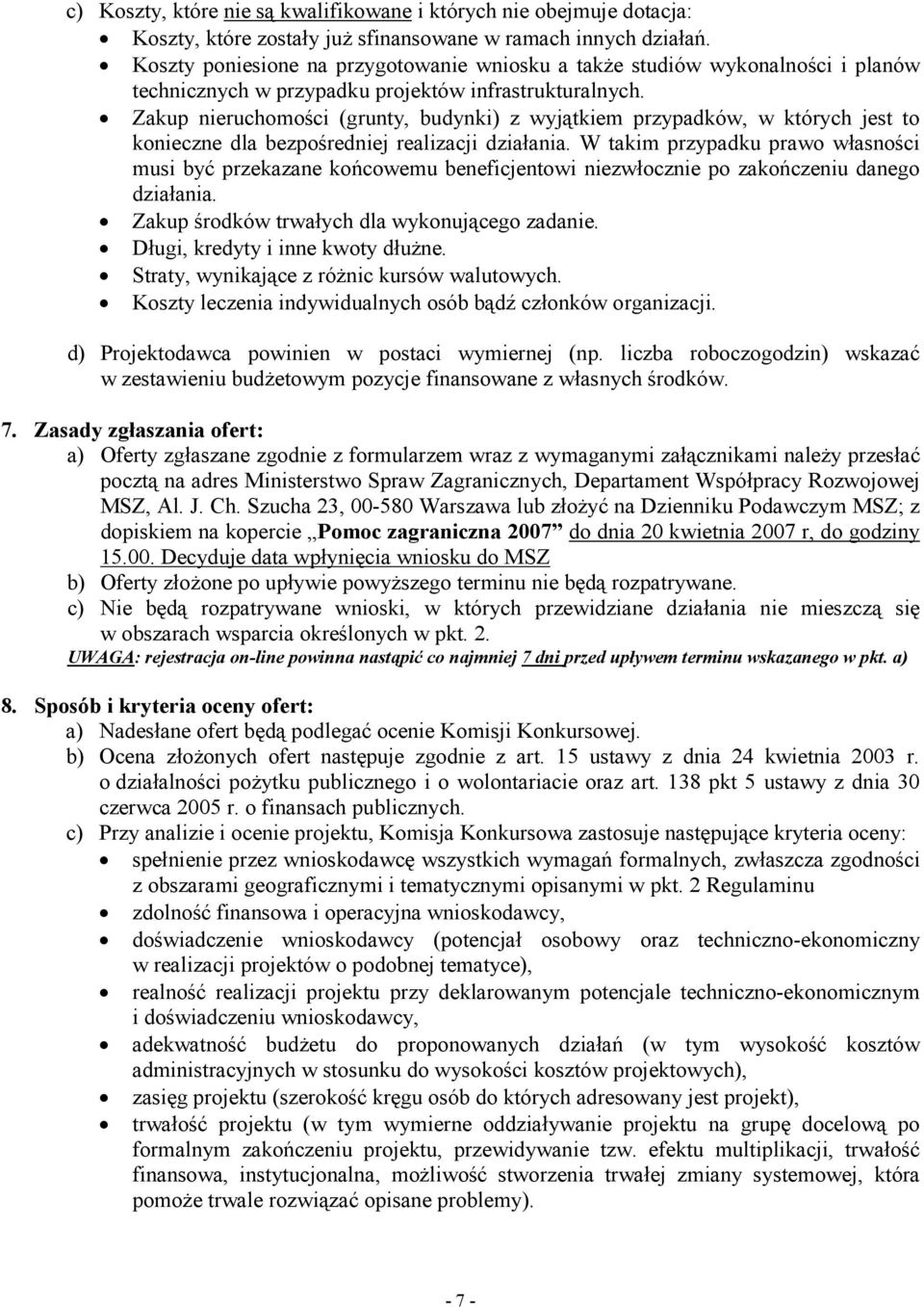 Zakup nieruchomości (grunty, budynki) z wyjątkiem przypadków, w których jest to konieczne dla bezpośredniej realizacji działania.