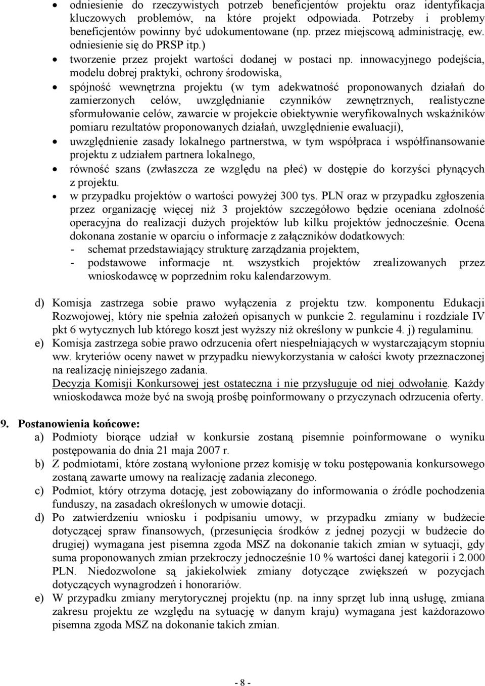 innowacyjnego podejścia, modelu dobrej praktyki, ochrony środowiska, spójność wewnętrzna projektu (w tym adekwatność proponowanych działań do zamierzonych celów, uwzględnianie czynników zewnętrznych,