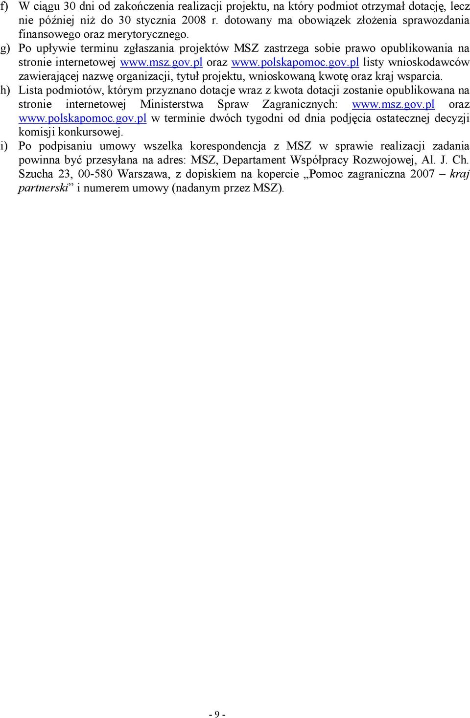pl oraz www.polskapomoc.gov.pl listy wnioskodawców zawierającej nazwę organizacji, tytuł projektu, wnioskowaną kwotę oraz kraj wsparcia.