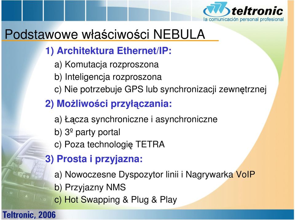 przyłączania: a) Łącza synchroniczne i asynchroniczne b) 3º party portal c) Poza technologię TETRA