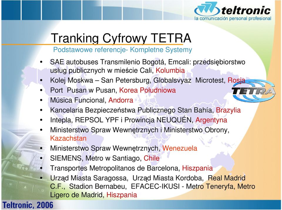 Prowincja NEUQUÉN, Argentyna Ministerstwo Spraw Wewnętrznych i Ministerstwo Obrony, Kazachstan Ministerstwo Spraw Wewnętrznych, Wenezuela SIEMENS, Metro w Santiago, Chile Transportes