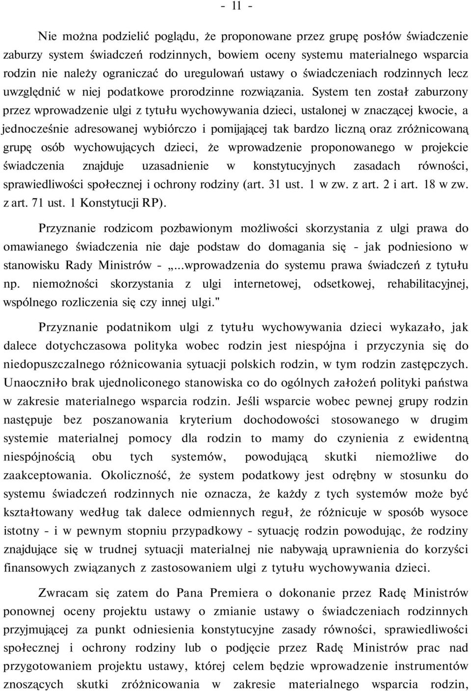 System ten został zaburzony przez wprowadzenie ulgi z tytułu wychowywania dzieci, ustalonej w znaczącej kwocie, a jednocześnie adresowanej wybiórczo i pomijającej tak bardzo liczną oraz zróżnicowaną