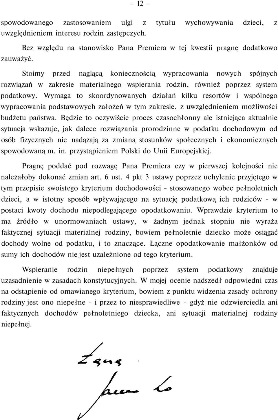 Wymaga to skoordynowanych działań kilku resortów i wspólnego wypracowania podstawowych założeń w tym zakresie, z uwzględnieniem możliwości budżetu państwa.