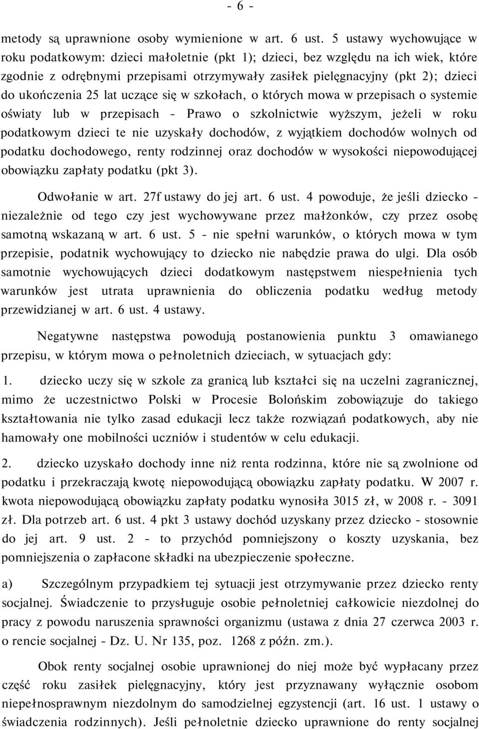 ukończenia 25 lat uczące się w szkołach, o których mowa w przepisach o systemie oświaty lub w przepisach - Prawo o szkolnictwie wyższym, jeżeli w roku podatkowym dzieci te nie uzyskały dochodów, z