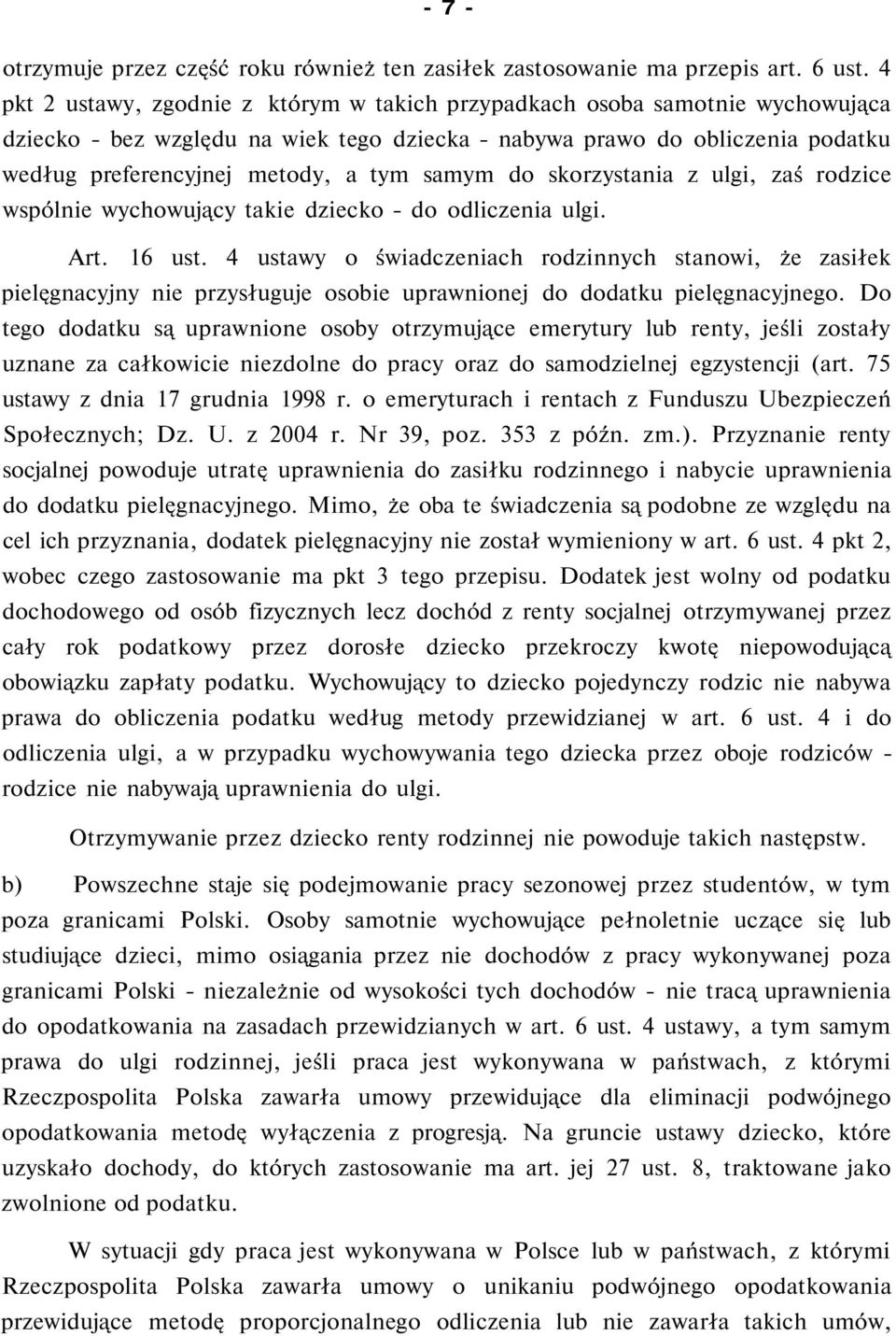 samym do skorzystania z ulgi, zaś rodzice wspólnie wychowujący takie dziecko - do odliczenia ulgi. Art. 16 ust.