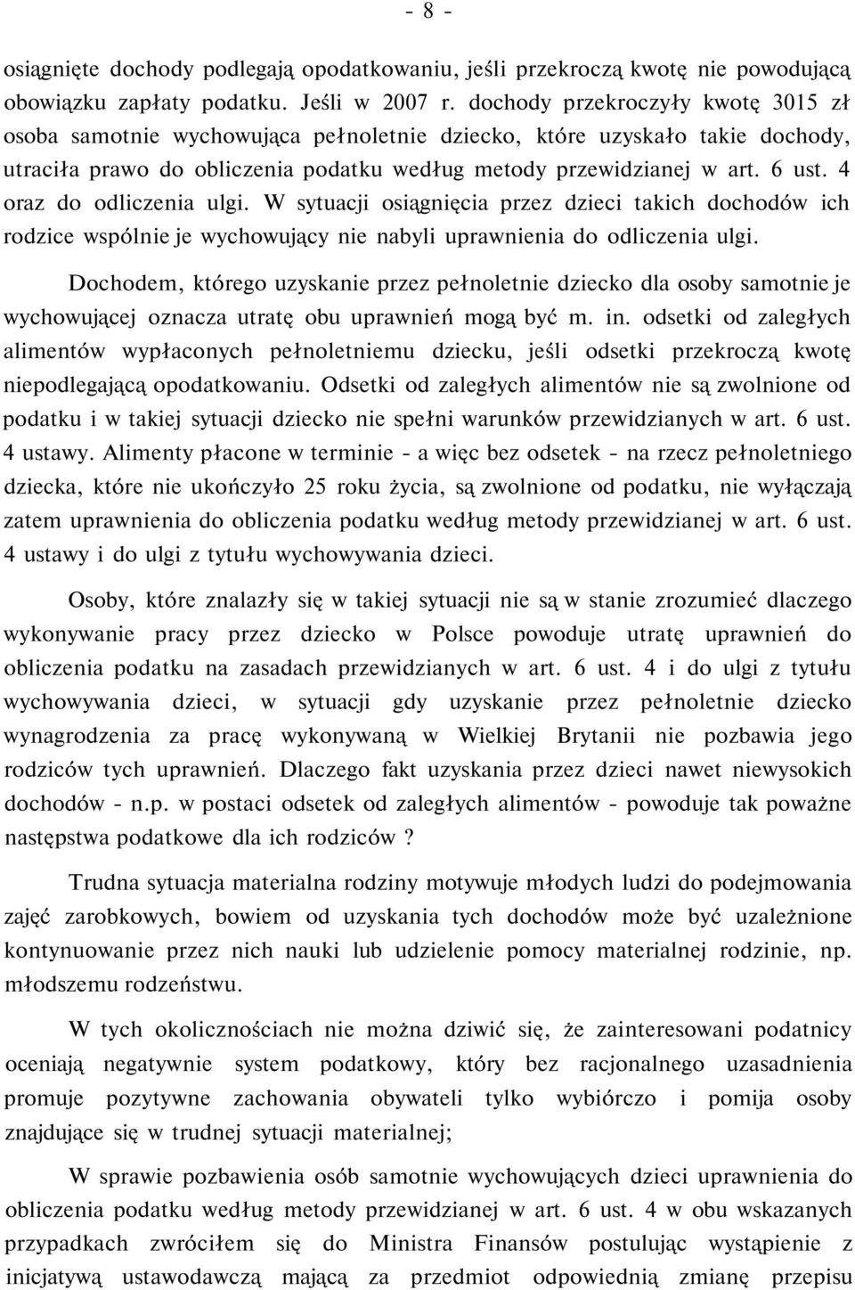 4 oraz do odliczenia ulgi. W sytuacji osiągnięcia przez dzieci takich dochodów ich rodzice wspólnie je wychowujący nie nabyli uprawnienia do odliczenia ulgi.