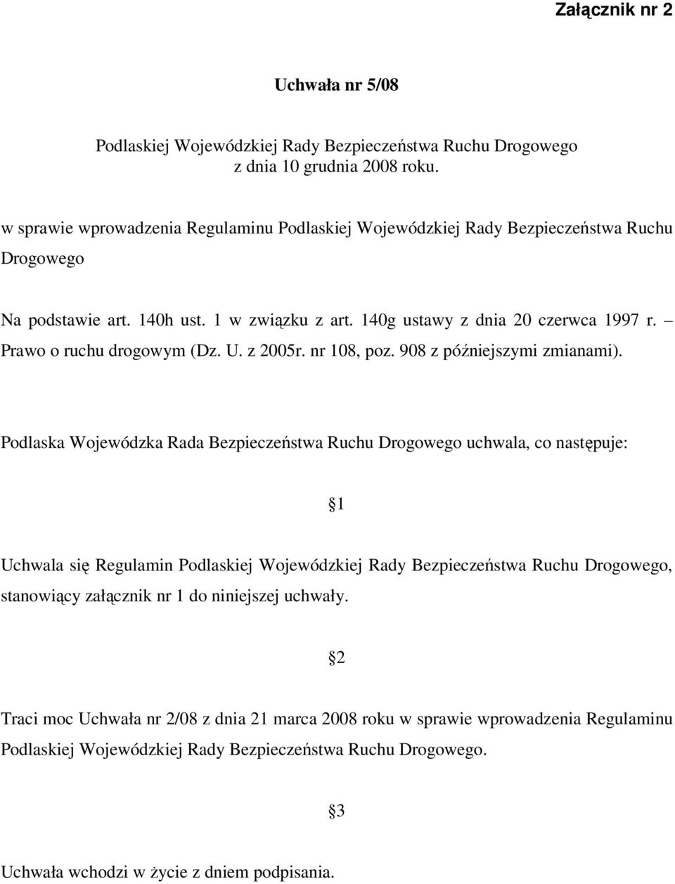 Prawo o ruchu drogowym (Dz. U. z 2005r. nr 108, poz. 908 z późniejszymi zmianami).