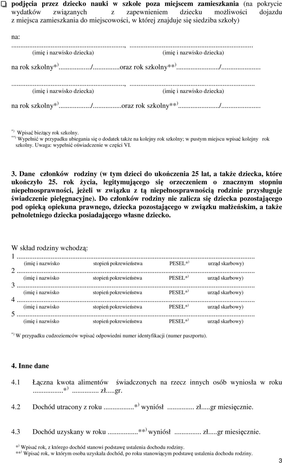 * Wypełnić w przypadku ubiegania się o dodatek takŝe na kolejny rok szkolny; w pustym miejscu wpisać kolejny rok szkolny. Uwaga: wypełnić oświadczenie w części VI. 3.