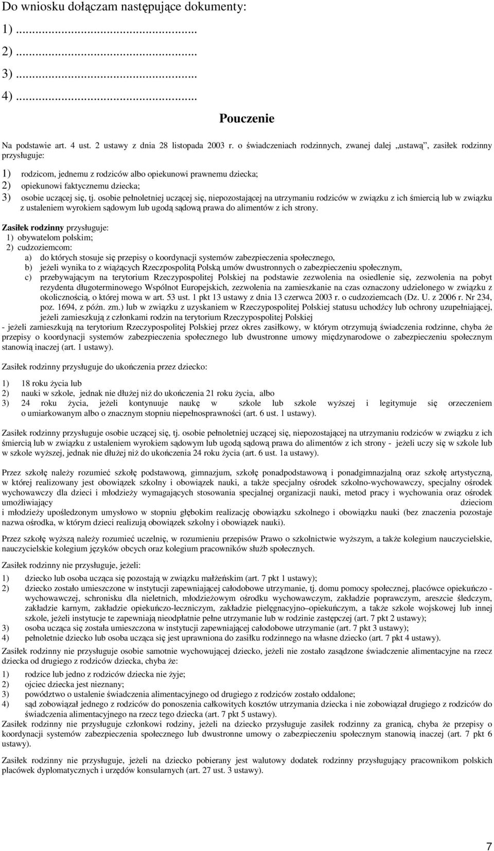 się, tj. osobie pełnoletniej uczącej się, niepozostającej na utrzymaniu rodziców w związku z ich śmiercią lub w związku z ustaleniem wyrokiem sądowym lub ugodą sądową prawa do alimentów z ich strony.