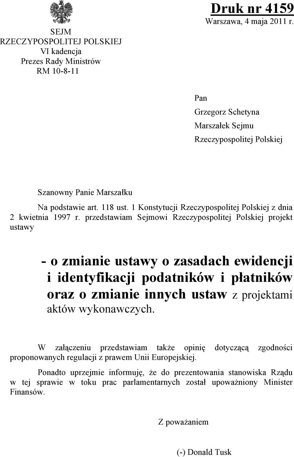 przedstawiam Sejmowi Rzeczypospolitej Polskiej projekt ustawy - o zmianie ustawy o zasadach ewidencji i identyfikacji podatników i płatników oraz o zmianie innych ustaw z projektami aktów