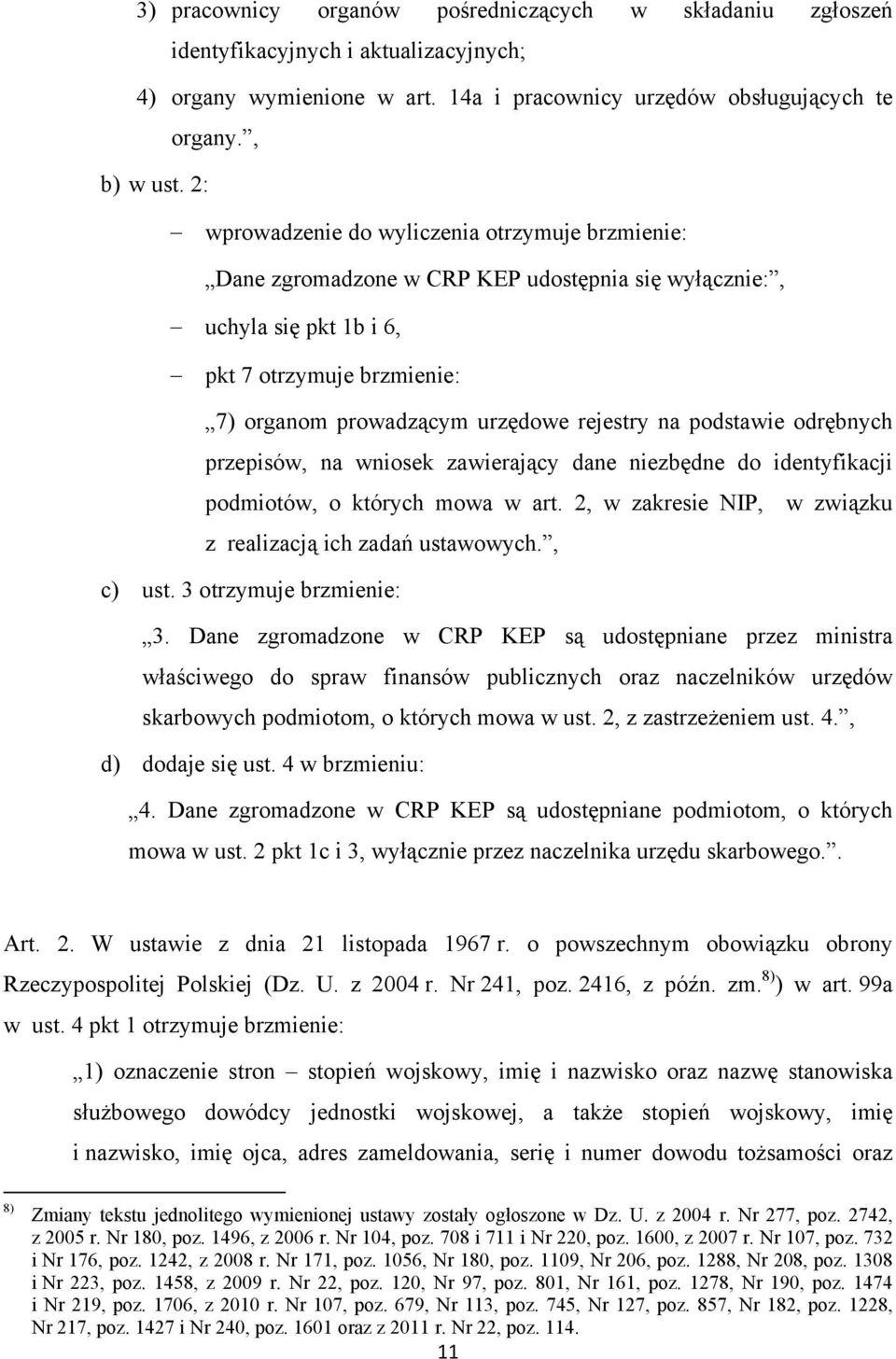 podstawie odrębnych przepisów, na wniosek zawierający dane niezbędne do identyfikacji podmiotów, o których mowa w art. 2, w zakresie NIP, w związku z realizacją ich zadań ustawowych., c) ust.