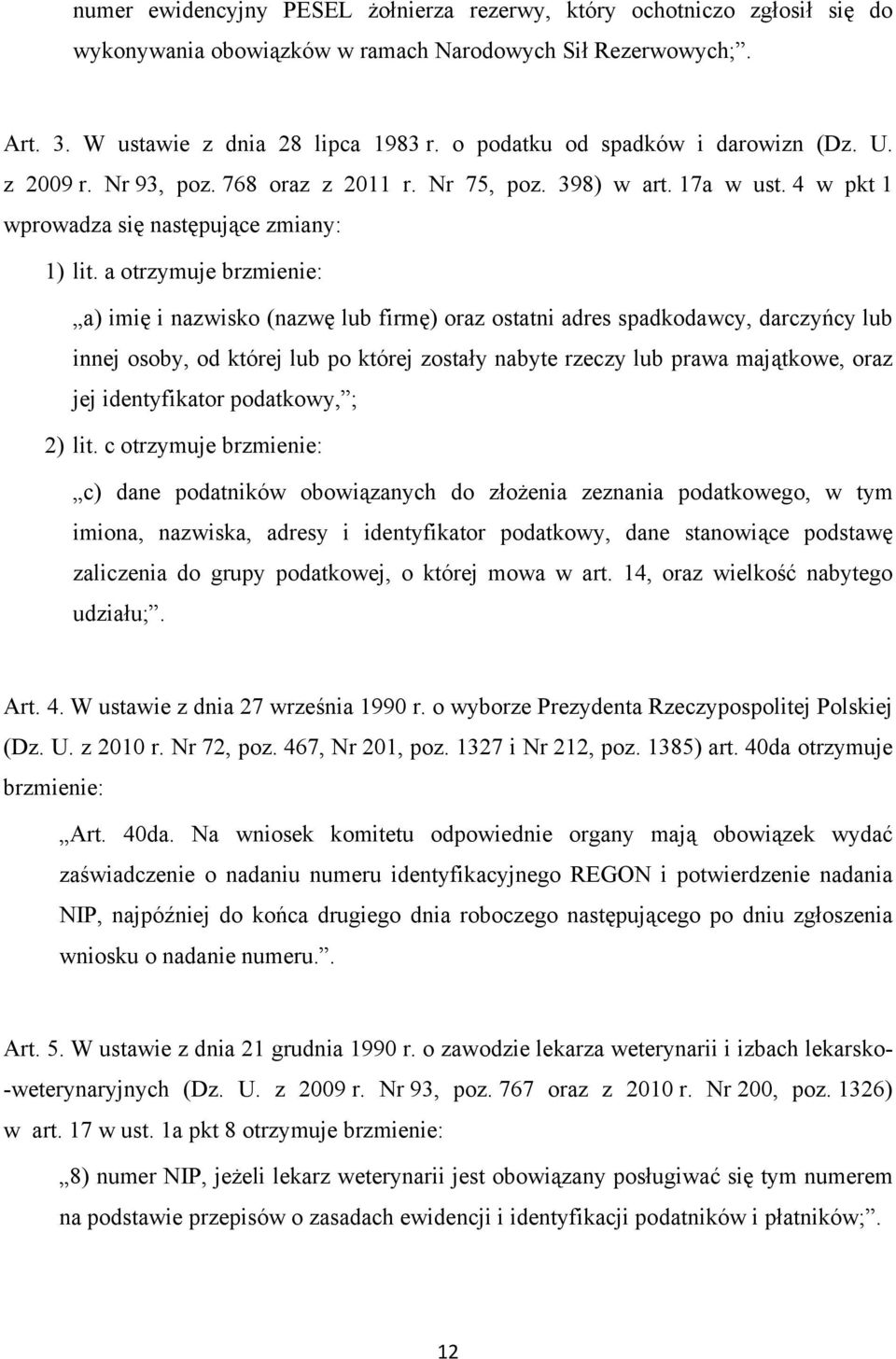 a otrzymuje brzmienie: a) imię i nazwisko (nazwę lub firmę) oraz ostatni adres spadkodawcy, darczyńcy lub innej osoby, od której lub po której zostały nabyte rzeczy lub prawa majątkowe, oraz jej