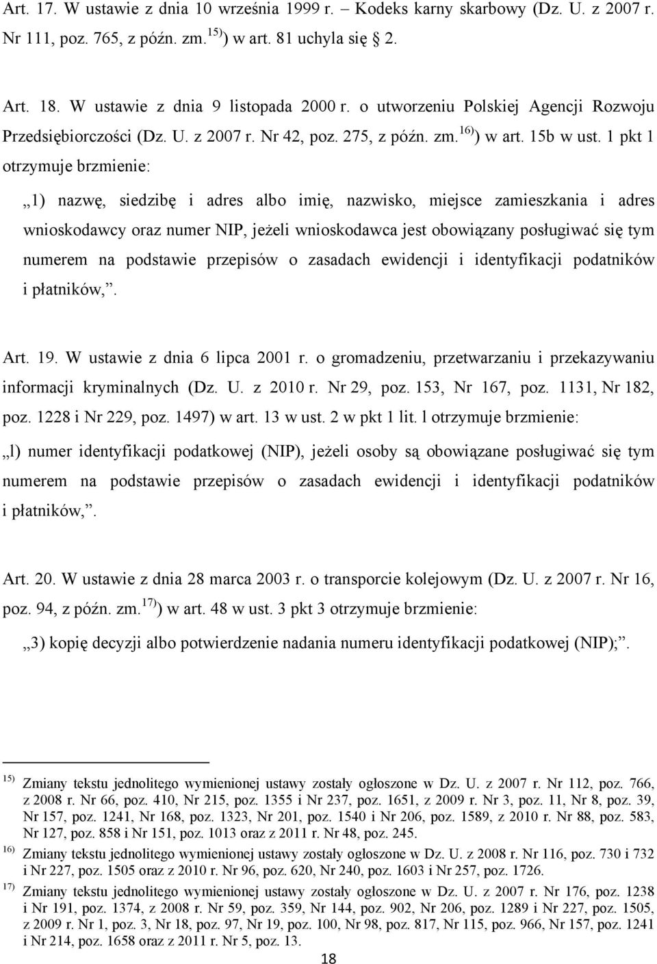 1 pkt 1 otrzymuje brzmienie: 1) nazwę, siedzibę i adres albo imię, nazwisko, miejsce zamieszkania i adres wnioskodawcy oraz numer NIP, jeżeli wnioskodawca jest obowiązany posługiwać się tym numerem