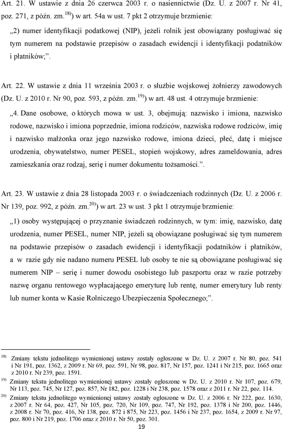 płatników;. Art. 22. W ustawie z dnia 11 września 2003 r. o służbie wojskowej żołnierzy zawodowych (Dz. U. z 2010 r. Nr 90, poz. 593, z późn. zm. 19) ) w art. 48 ust. 4 otrzymuje brzmienie: 4.