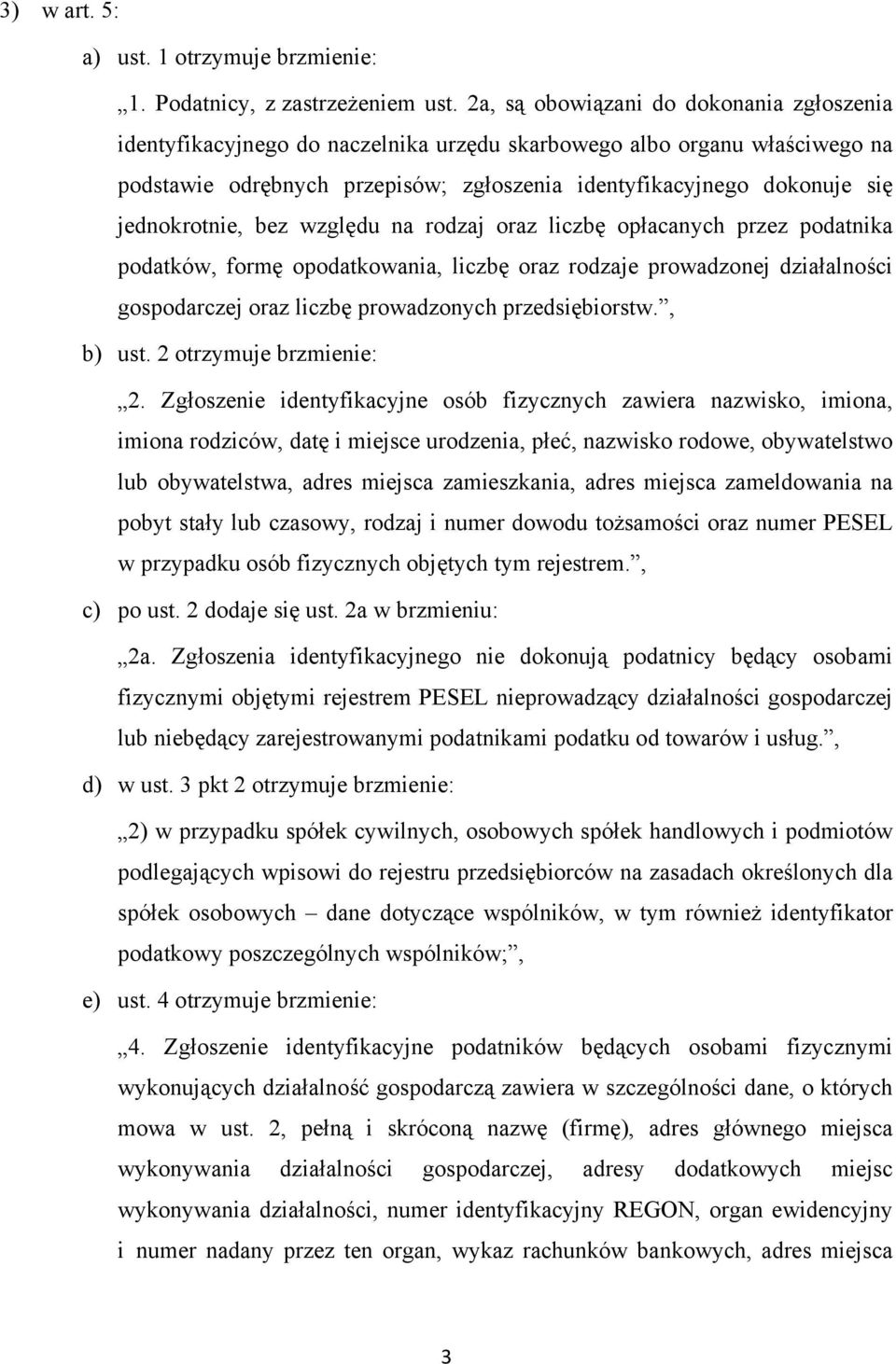 jednokrotnie, bez względu na rodzaj oraz liczbę opłacanych przez podatnika podatków, formę opodatkowania, liczbę oraz rodzaje prowadzonej działalności gospodarczej oraz liczbę prowadzonych