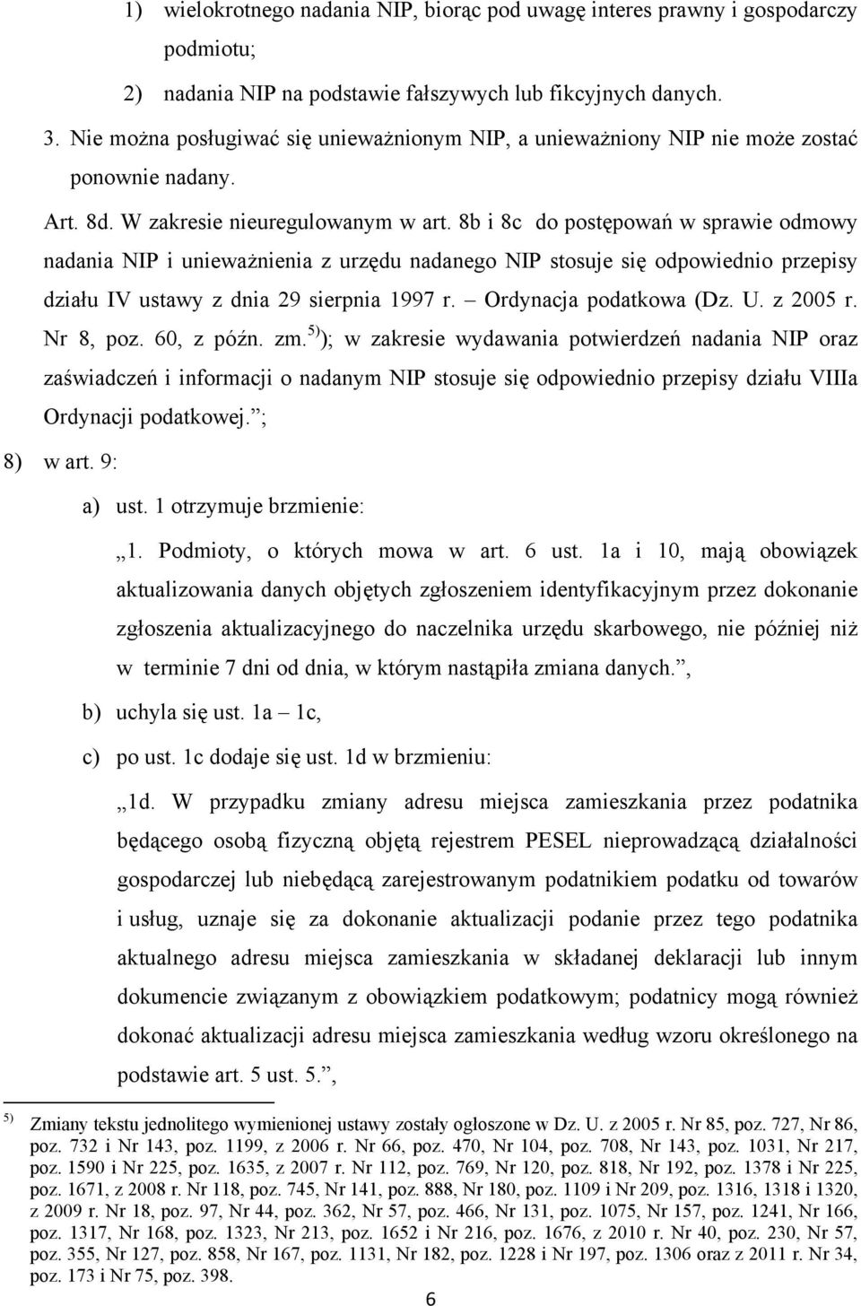 8b i 8c do postępowań w sprawie odmowy nadania NIP i unieważnienia z urzędu nadanego NIP stosuje się odpowiednio przepisy działu IV ustawy z dnia 29 sierpnia 1997 r. Ordynacja podatkowa (Dz. U.