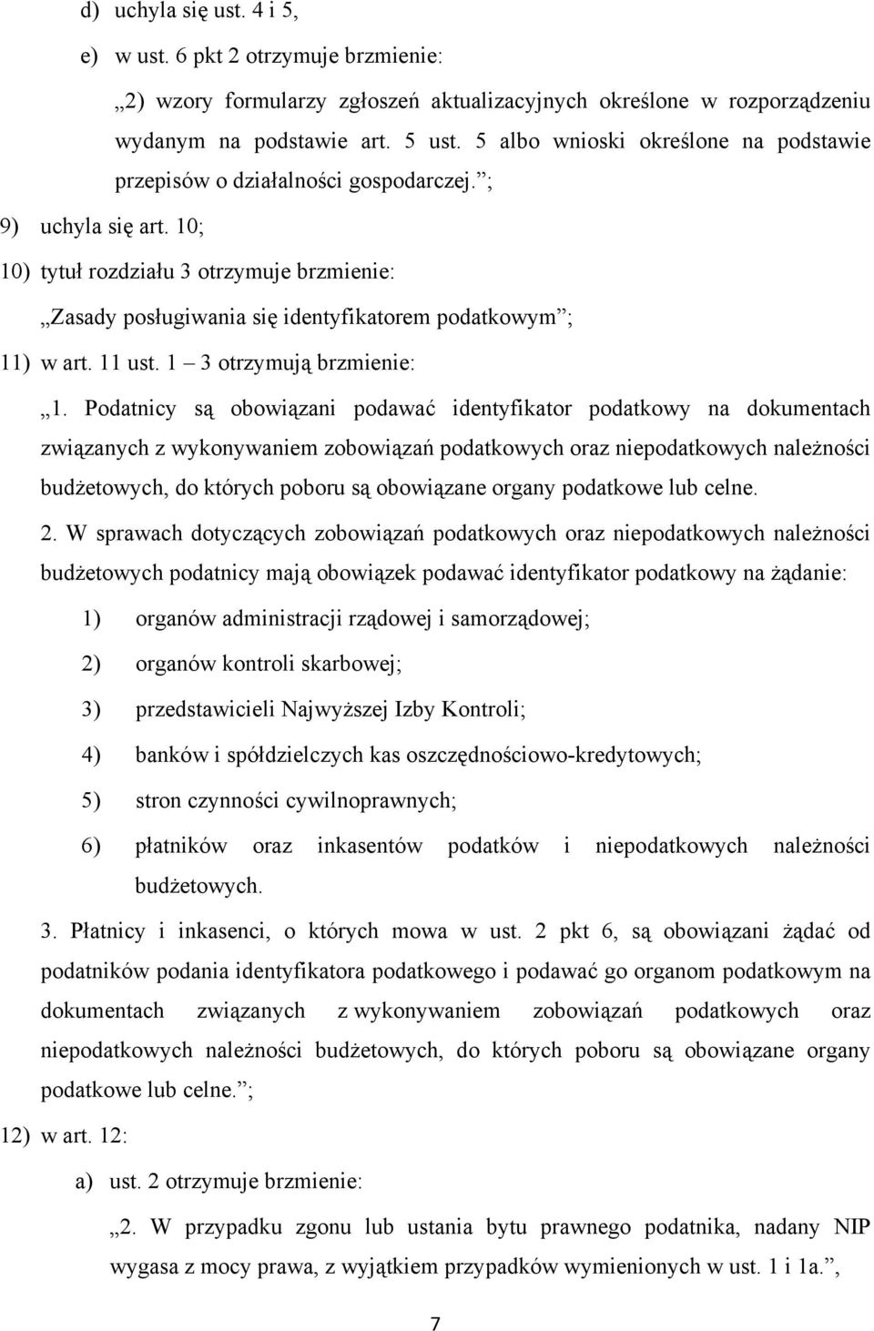 10; 10) tytuł rozdziału 3 otrzymuje brzmienie: Zasady posługiwania się identyfikatorem podatkowym ; 11) w art. 11 ust. 1 3 otrzymują brzmienie: 1.