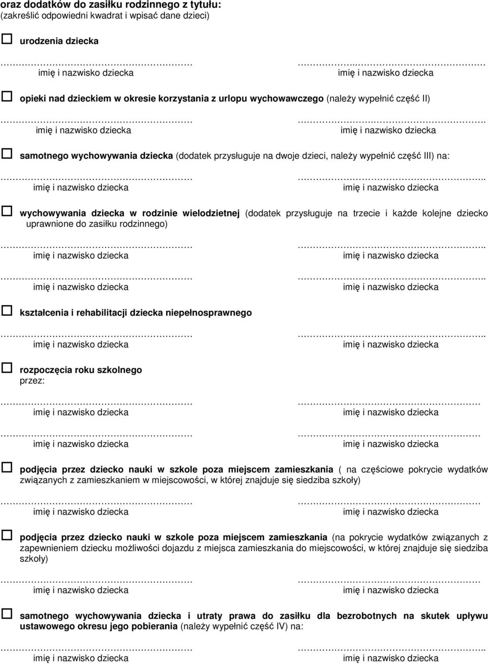 . samotnego wychowywania dziecka (dodatek przysługuje na dwoje dzieci, naleŝy wypełnić część III) na: wychowywania dziecka w rodzinie wielodzietnej (dodatek przysługuje na trzecie i kaŝde kolejne