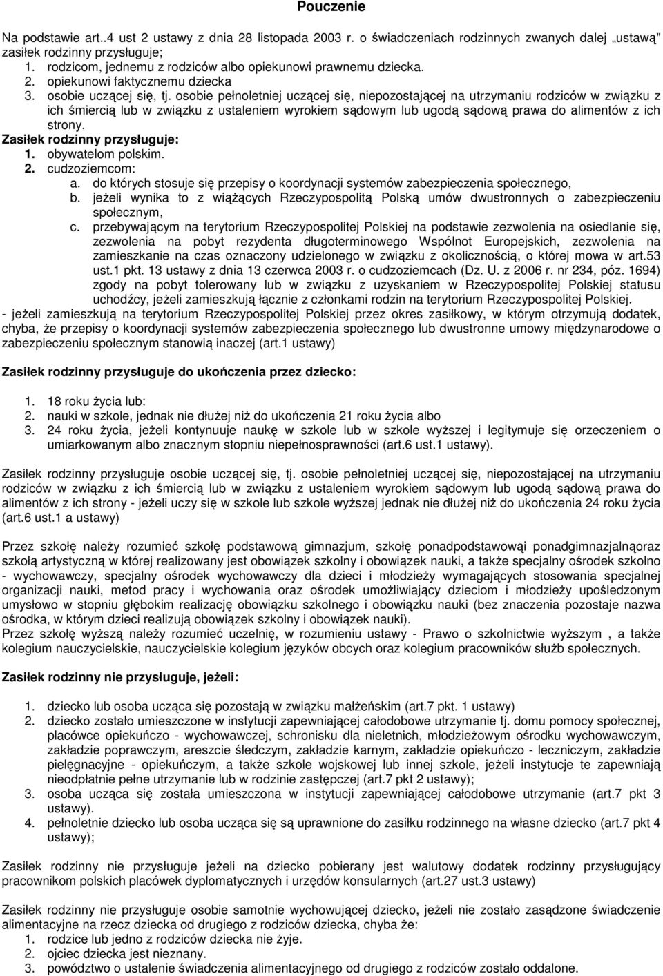 osobie pełnoletniej uczącej się, niepozostającej na utrzymaniu rodziców w związku z ich śmiercią lub w związku z ustaleniem wyrokiem sądowym lub ugodą sądową prawa do alimentów z ich strony.