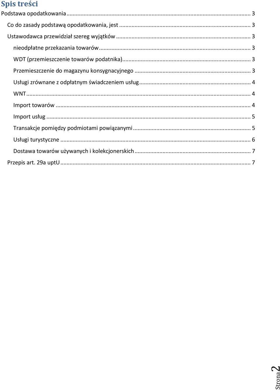 .. 3 Usługi zrównane z odpłatnym świadczeniem usług... 4 WNT... 4 Import towarów... 4 Import usług.