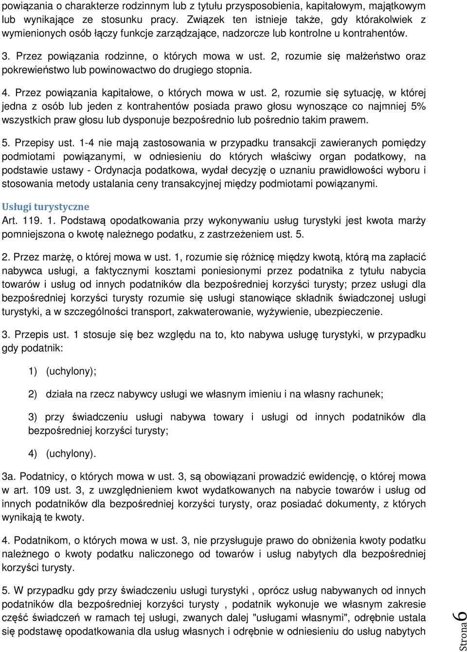 2, rozumie się małżeństwo oraz pokrewieństwo lub powinowactwo do drugiego stopnia. 4. Przez powiązania kapitałowe, o których mowa w ust.