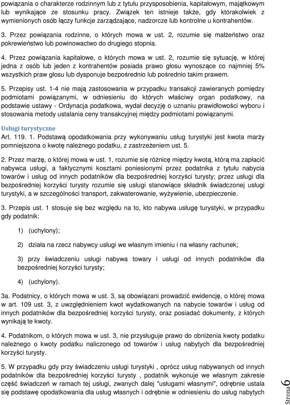 2, rozumie się małżeństwo oraz pokrewieństwo lub powinowactwo do drugiego stopnia. 4. Przez powiązania kapitałowe, o których mowa w ust.