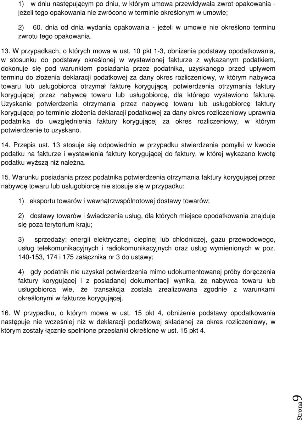 10 pkt 1-3, obniżenia podstawy opodatkowania, w stosunku do podstawy określonej w wystawionej fakturze z wykazanym podatkiem, dokonuje się pod warunkiem posiadania przez podatnika, uzyskanego przed