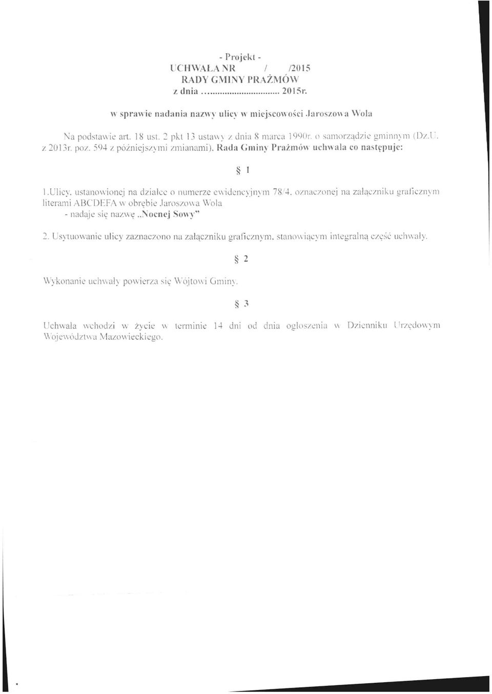 Ulicy, ustanow ionej na działce o numerze ev\idencyinym 78,'4. oznaczonej na załączniku grałlcznym literami.abcdhfa w obrębie.laroszowa Wola - nadaje się nazwę..nocnej.sowy" 2.