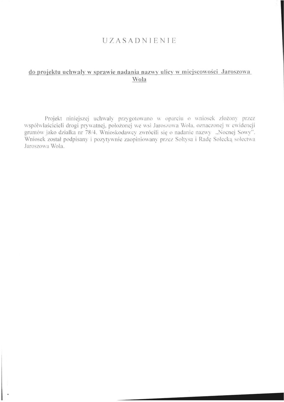 wsi.laros/owa Wola. oznaczonej w ewidencji gruntów jako działka nr 78/4. Wnioskodawcy zwrócili się o nadanie nazwy.