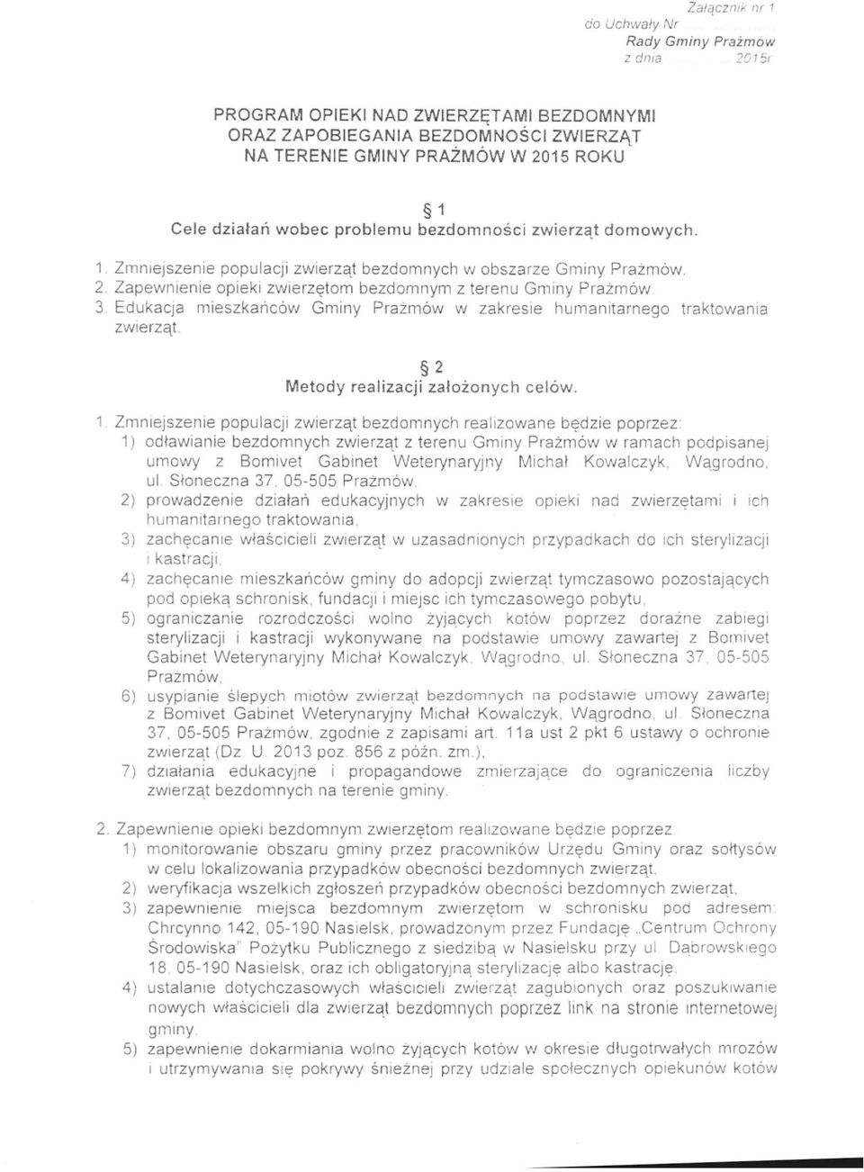 2. Zapewnienie opieki zwierzętom bezdomnym z terenu Gminy PraZmów. 3. Edukacja mieszkańców Gminy Prażmów w zakresie humanitarnego traktowania zwierząt. 2 Metody realizacji założonych celów.