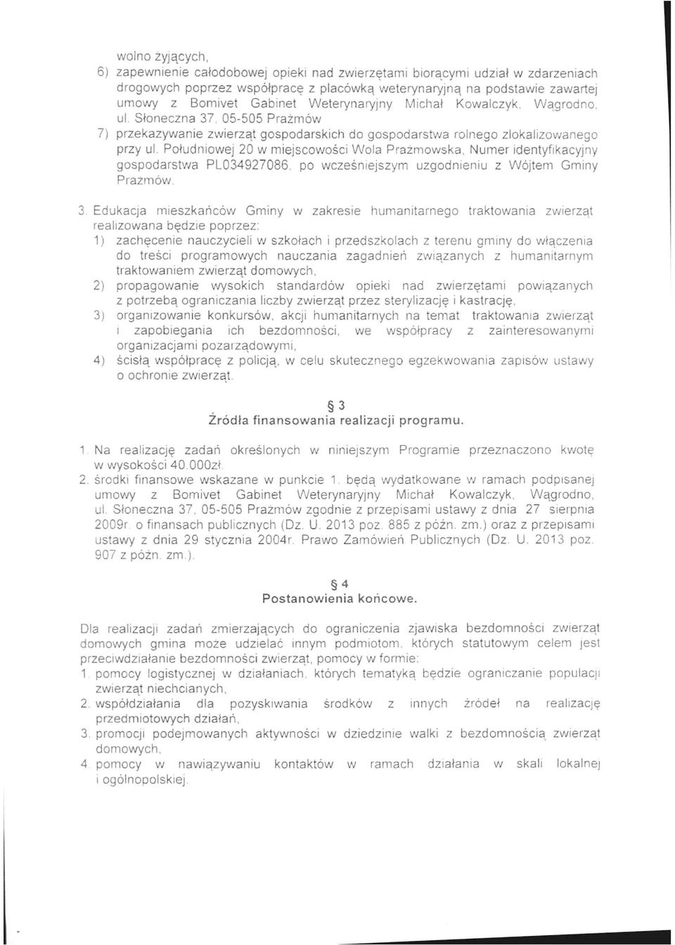 Południowej 20 w miejscowości Wola Prażmowska, Numer identyfikacyjny gospodarstwa PL034927086. po wcześniejszym uzgodnieniu z Wójtem Gminy Prażmów. 3.
