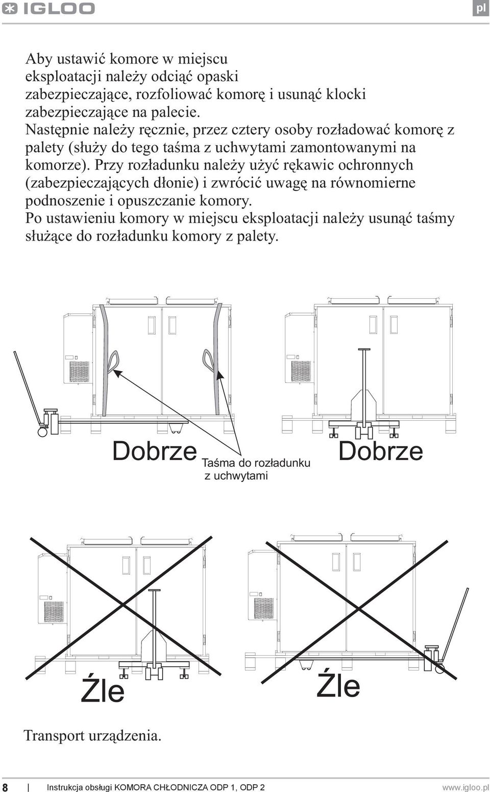 Przy rozładunku należy użyć rękawic ochronnych (zabezpieczających dłonie) i zwrócić uwagę na równomierne podnoszenie i opuszczanie komory.