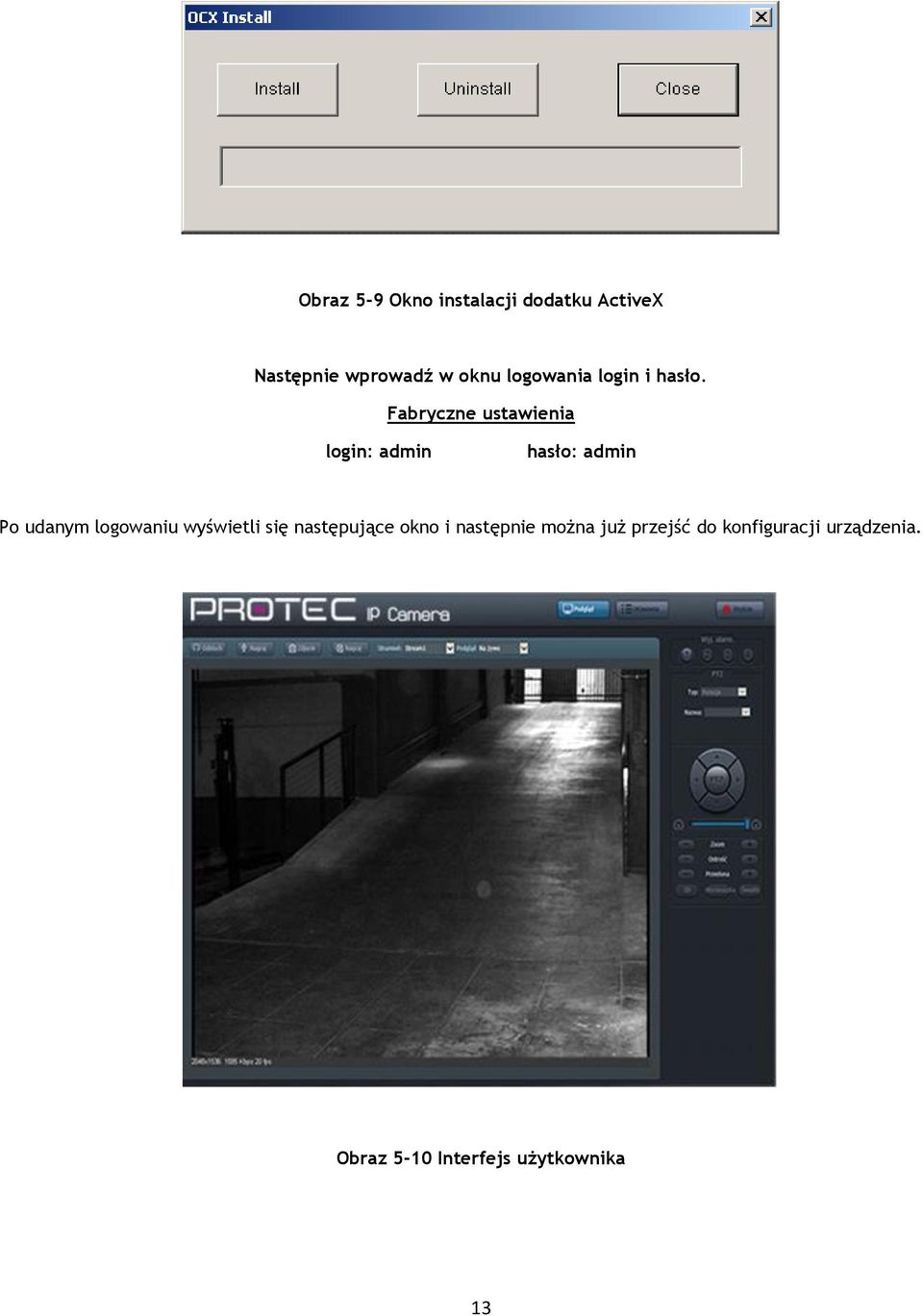 Fabryczne ustawienia login: admin hasło: admin Po udanym logowaniu