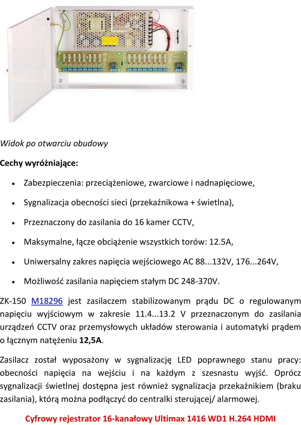 ZK-150 M18296 jest zasilaczem stabilizowanym prądu DC o regulowanym napięciu wyjściowym w zakresie 11.4...13.