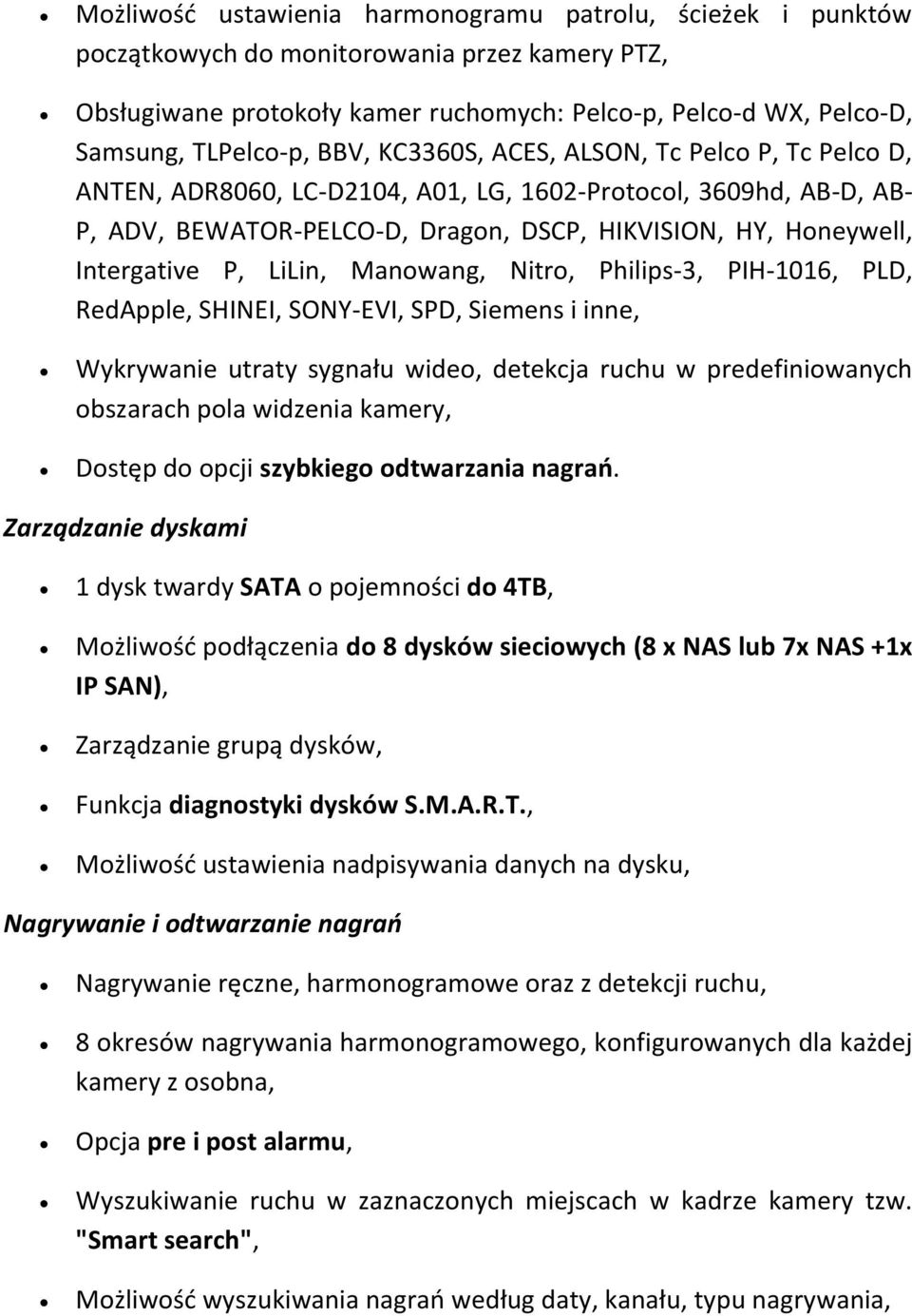 LiLin, Manowang, Nitro, Philips-3, PIH-1016, PLD, RedApple, SHINEI, SONY-EVI, SPD, Siemens i inne, Wykrywanie utraty sygnału wideo, detekcja ruchu w predefiniowanych obszarach pola widzenia kamery,