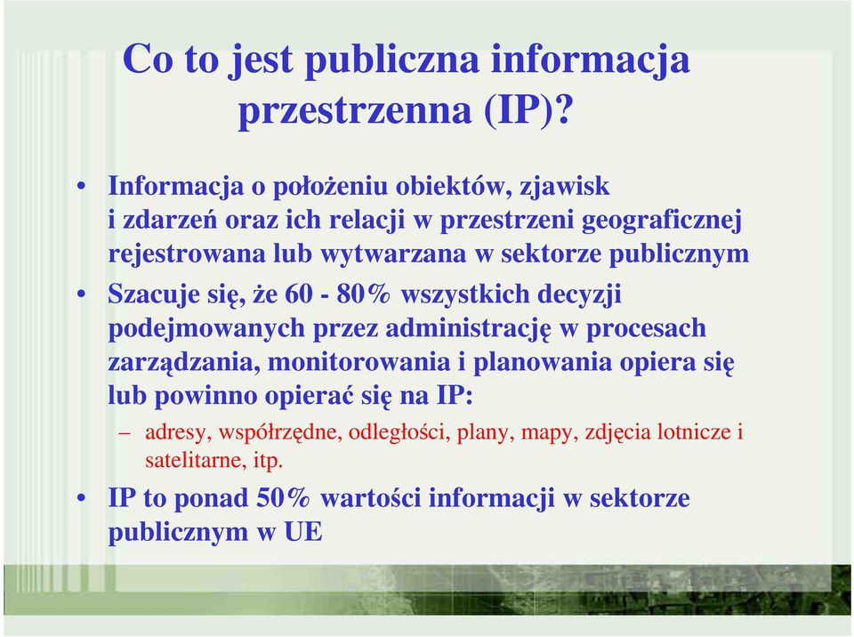 sektorze publicznym Szacuje się, Ŝe 60-80% wszystkich decyzji podejmowanych przez administrację w procesach zarządzania,