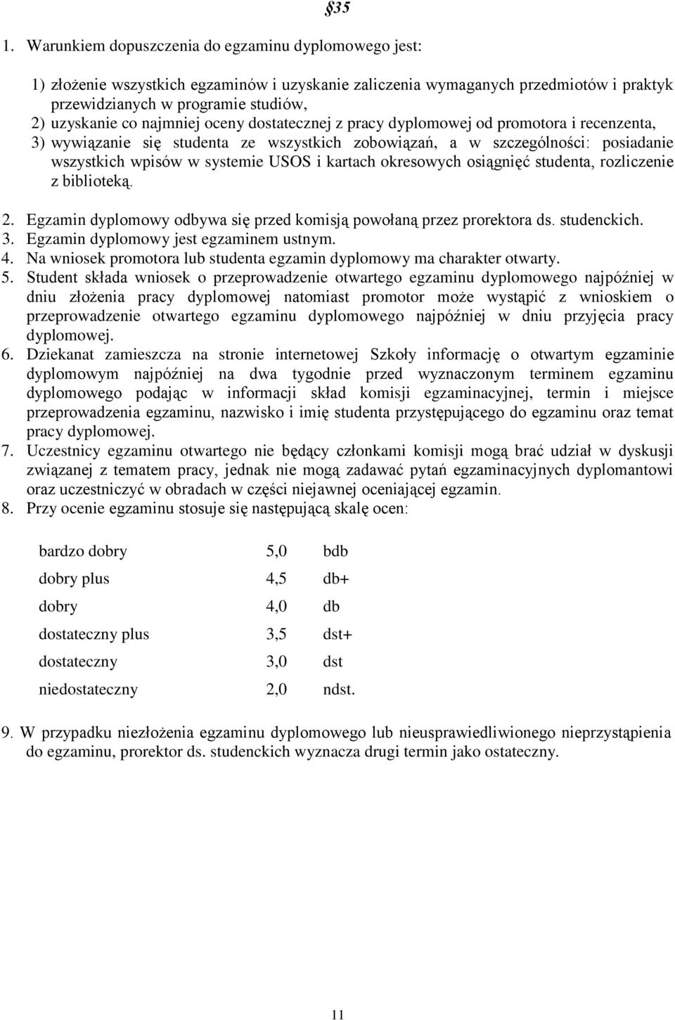 kartach okresowych osiągnięć studenta, rozliczenie z biblioteką. 2. Egzamin dyplomowy odbywa się przed komisją powołaną przez prorektora ds. studenckich. 3. Egzamin dyplomowy jest egzaminem ustnym. 4.