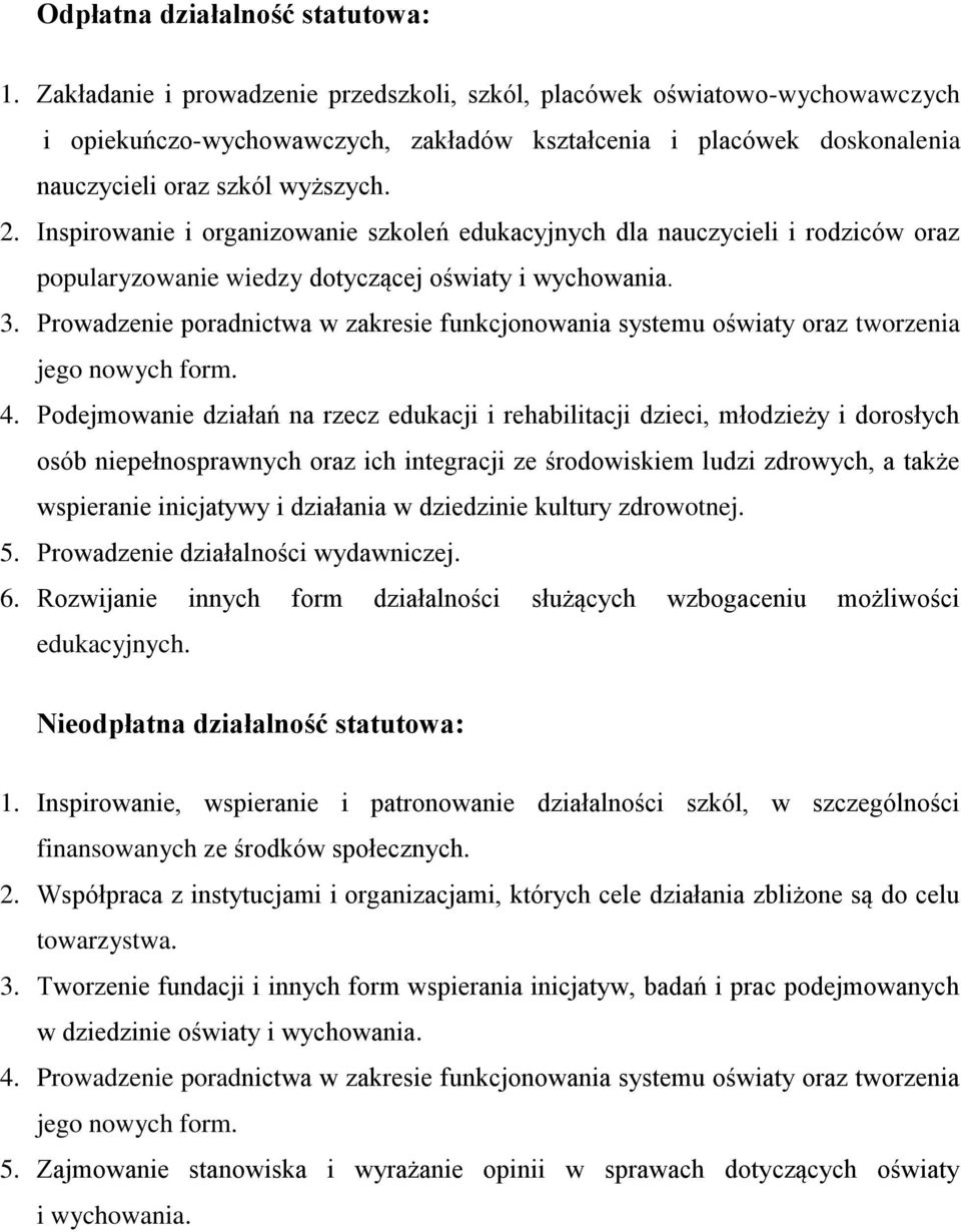 Inspirowanie i organizowanie szkoleń edukacyjnych dla nauczycieli i rodziców oraz popularyzowanie wiedzy dotyczącej oświaty i wychowania. 3.