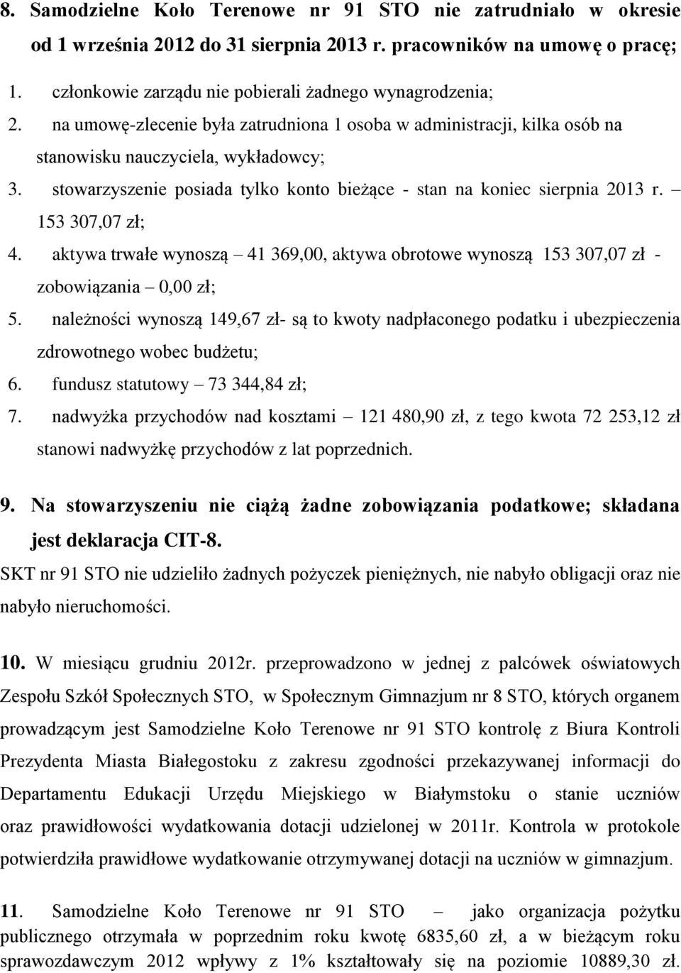 153 307,07 zł; 4. aktywa trwałe wynoszą 41 369,00, aktywa obrotowe wynoszą 153 307,07 zł - zobowiązania 0,00 zł; 5.