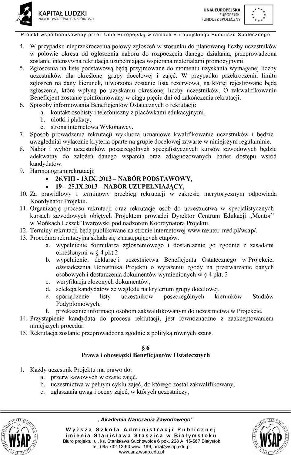 Zgłoszenia na listę podstawową będą przyjmowane do momentu uzyskania wymaganej liczby uczestników dla określonej grupy docelowej i zajęć.
