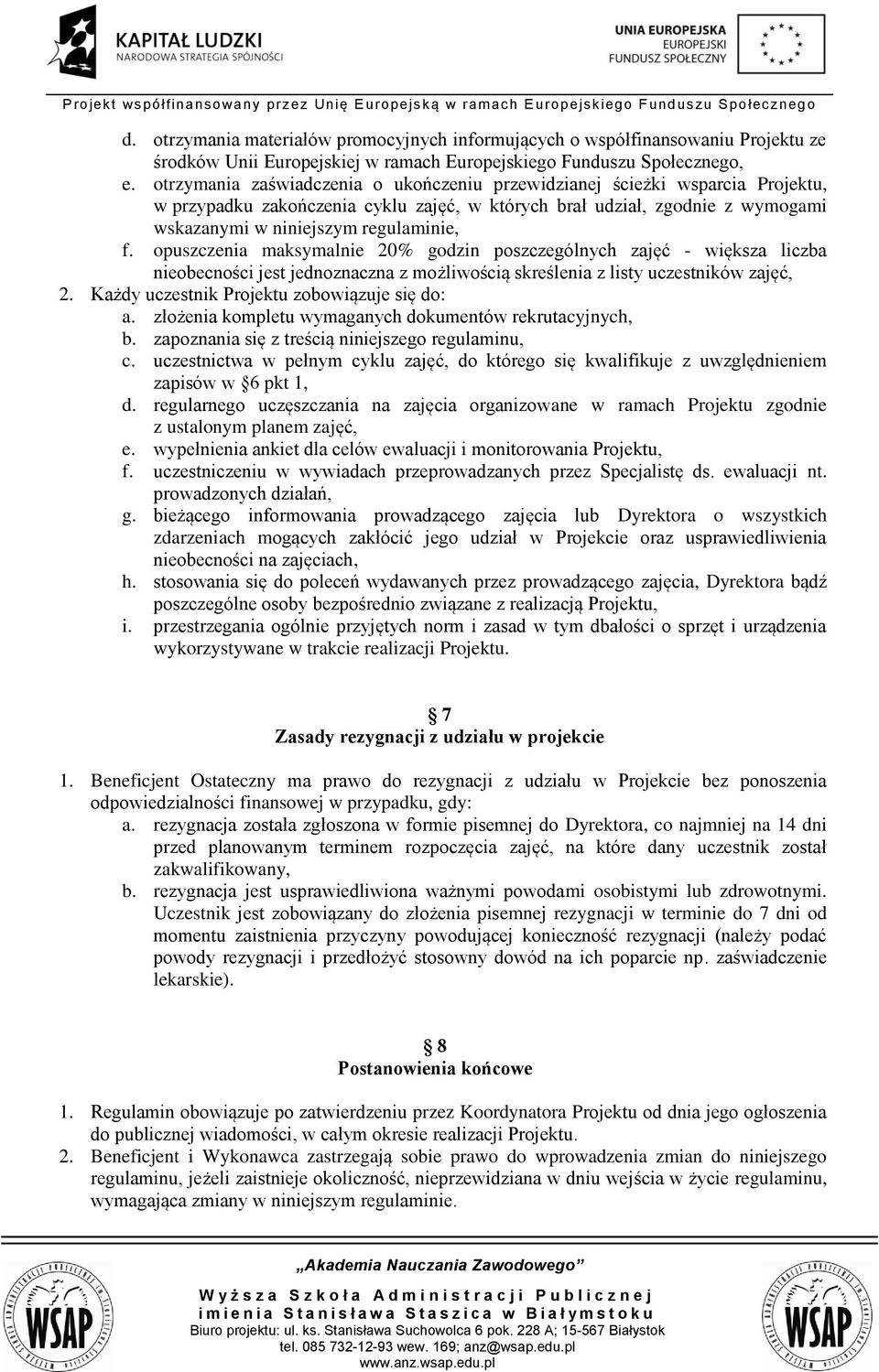 opuszczenia maksymalnie 20% godzin poszczególnych zajęć - większa liczba nieobecności jest jednoznaczna z możliwością skreślenia z listy uczestników zajęć, 2.
