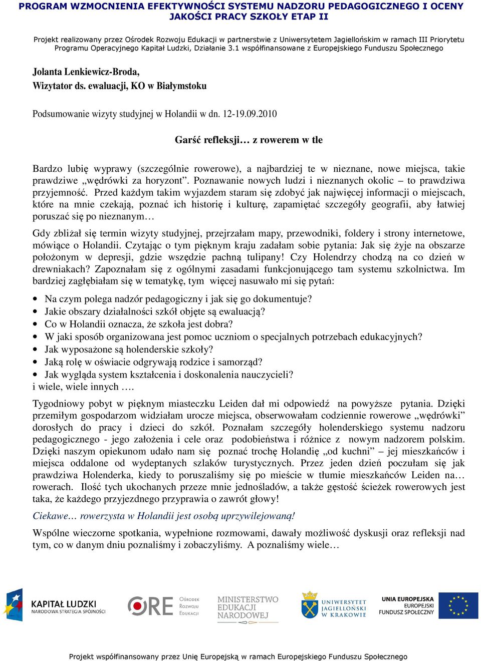 Poznawanie nowych ludzi i nieznanych okolic to prawdziwa przyjemność.