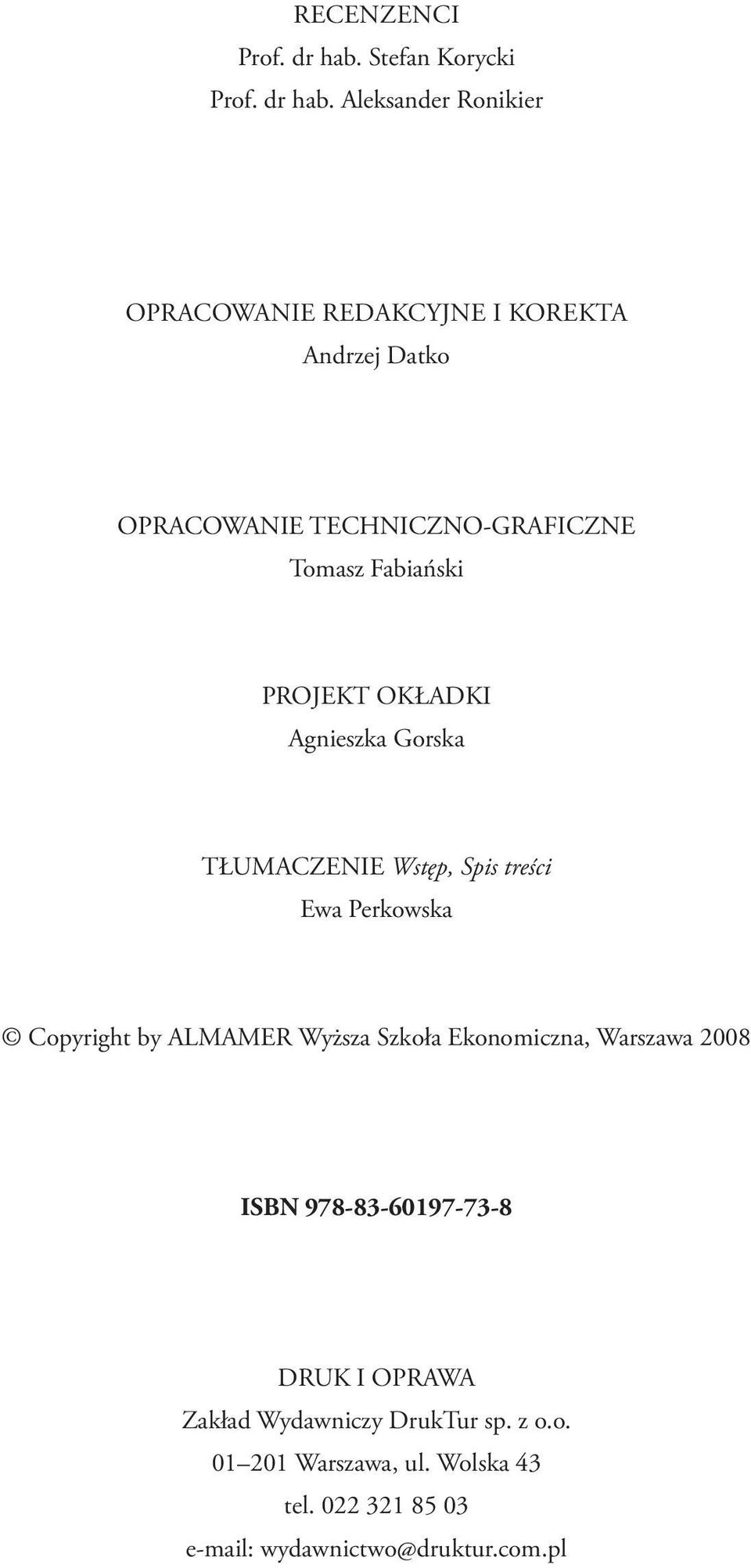 Aleksander Ronikier OPRACOWANIE REDAKCYJNE I KOREKTA Andrzej Datko OPRACOWANIE TECHNICZNO-GRAFICZNE Tomasz Fabiański