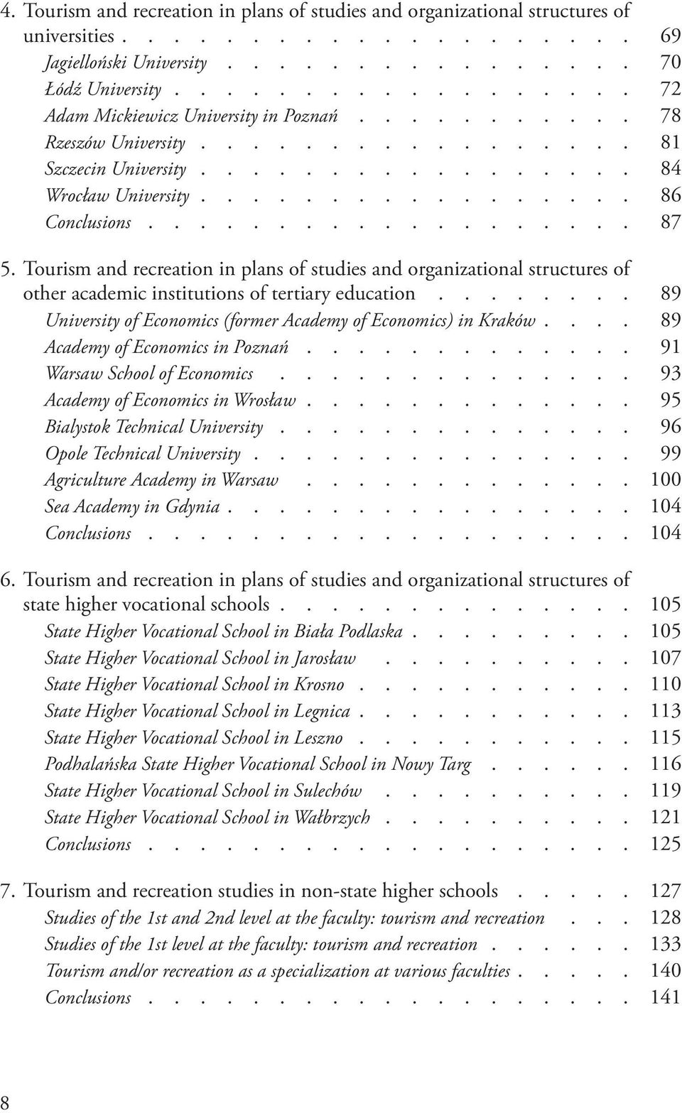 .................. 87 5. Tourism and recreation in plans of studies and organizational structures of other academic institutions of tertiary education.