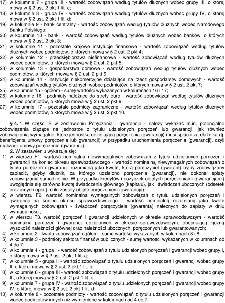 d; 19) w kolumnie 9 - bank centralny - wartość zobowiązań według tytułów dłużnych wobec Narodowego Banku Polskiego; 20) w kolumnie 10 - banki - wartość zobowiązań według tytułów dłużnych wobec