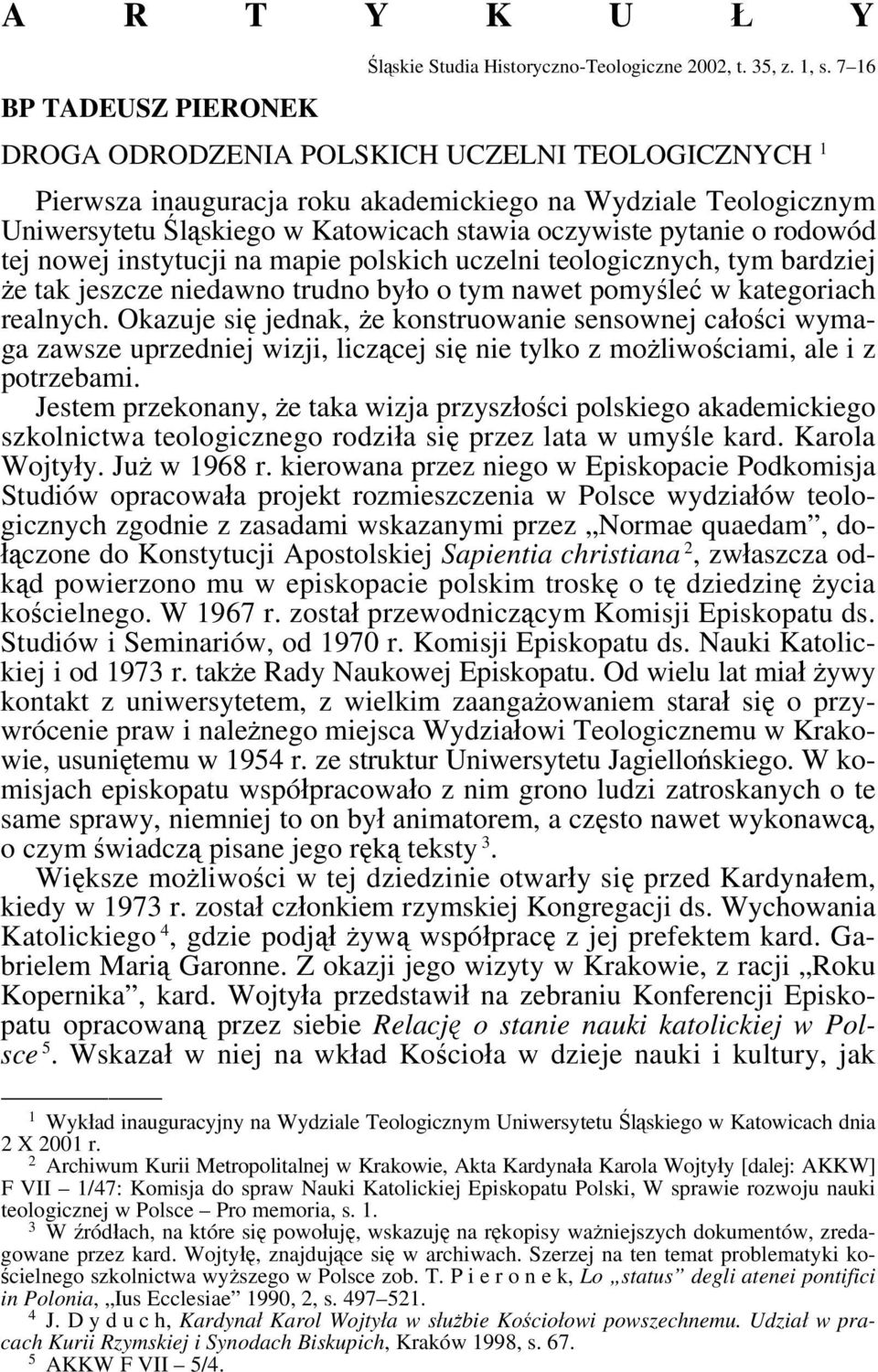 nowej instytucji na mapie polskich uczelni teologicznych, tym bardziej że tak jeszcze niedawno trudno było o tym nawet pomyśleć w kategoriach realnych.