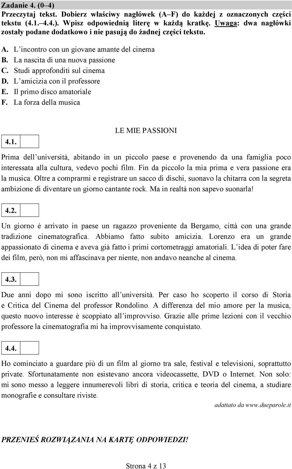 Studi approfonditi sul cinema D. L amicizia con il professore E. Il primo disco amatoriale F. La forza della musica 4.1.
