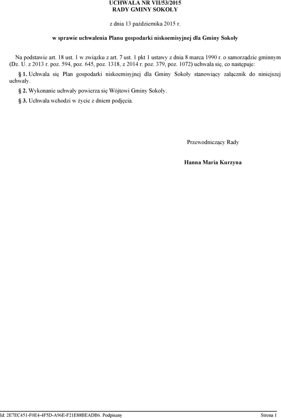 1072) uchwala się, co następuje: 1. Uchwala się Plan gospodarki niskoemisyjnej dla Gminy Sokoły stanowiący załącznik do niniejszej uchwały. 2.