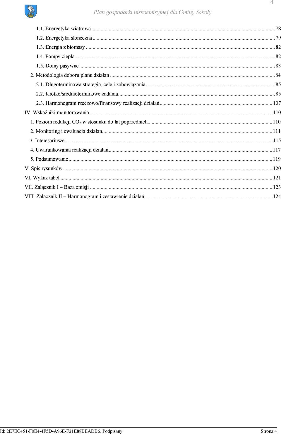 Poziom redukcji CO 2 w stosunku do lat poprzednich... 110 2. Monitoring i ewaluacja działań... 111 3. Interesariusze... 115 4. Uwarunkowania realizacji działań... 117 5. Podsumowanie... 119 V.